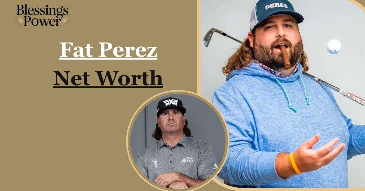 Fat Perez Net Worth