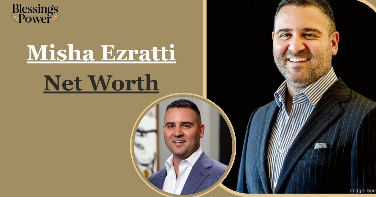 Misha Ezratti Net Worth