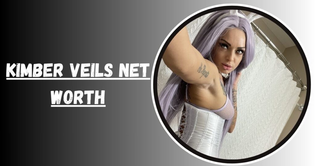 Kimber Veils Net Worth