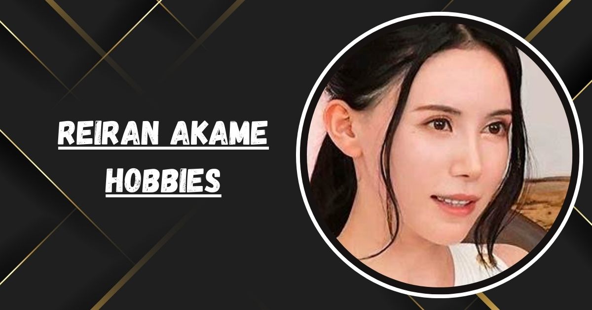 Reiran Akame Hobbies