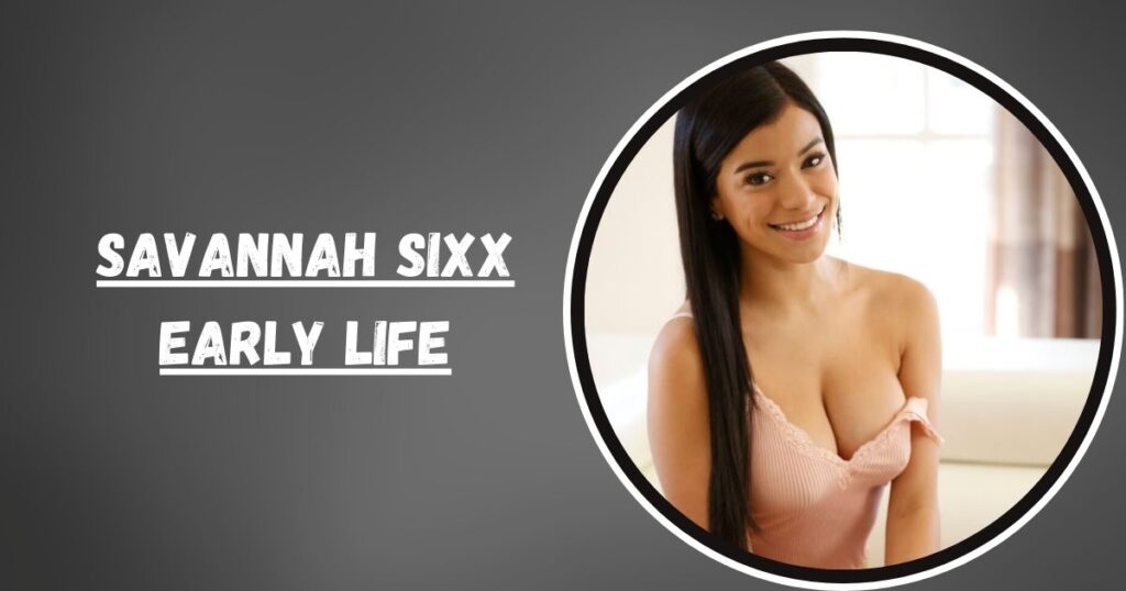 Savannah Sixx's Early Life