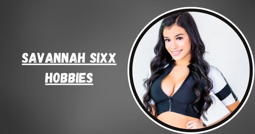 Savannah Sixx Hobbies